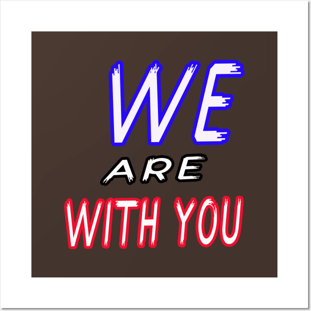 we are with you Wall Art by your best store